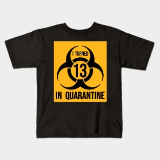 I Turned 13 in Quarantine Shirt - Biohazard Series Kids T-Shirt